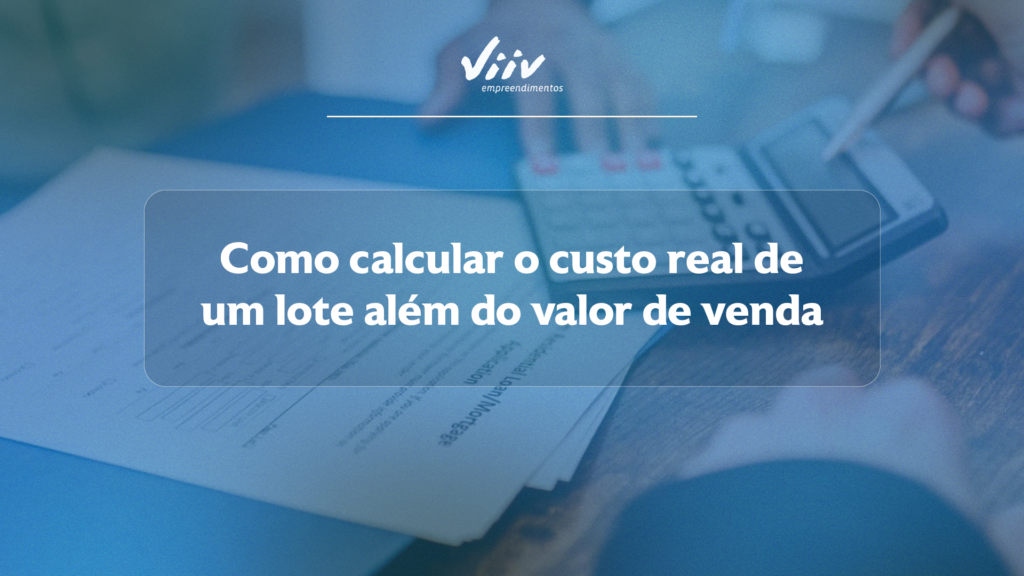 O custo total de um lote: saiba o que considerar